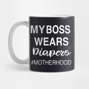 My Boss Wears Diapers Motherhood Mother Mug